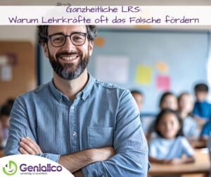 Ganzheitliche LRS: Warum Lehrkräfte oft das Falsche fördern – und Kinder den Preis dafür bezahlen